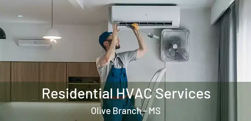 Residential HVAC Services Olive Branch - MS